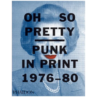 Phaidon Books: Oh So Pretty: Punk in Print 1976-1980
