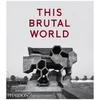 Phaidon Books: This Brutal World - Image 1