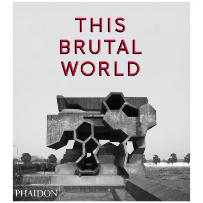 Phaidon Books: This Brutal World