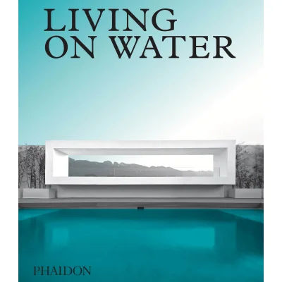 Phaidon: Living on Water - Contemporary Houses Framed by Water