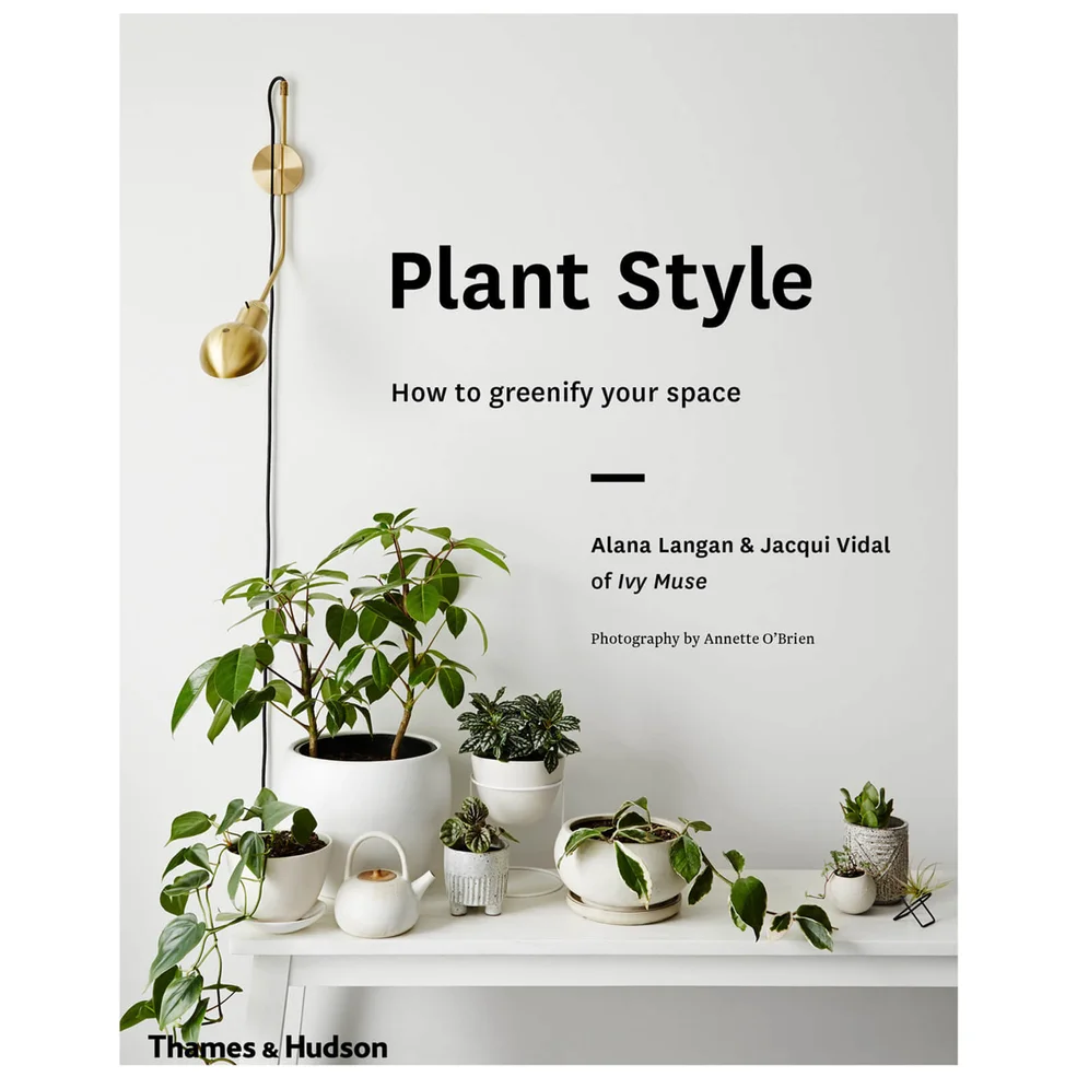 Thames and Hudson Ltd Australia: Plant Style - How to Greenify Your Space Image 1